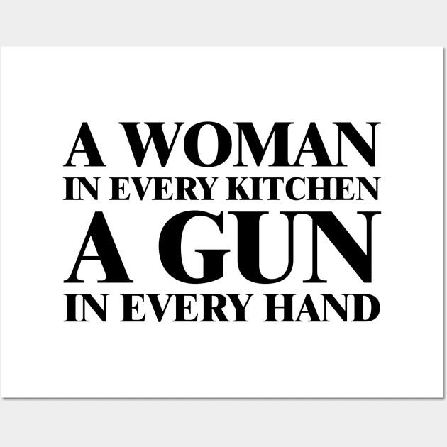 A Woman In Every Kitchen A Gun In Every Hand Wall Art by DesignergiftsCie